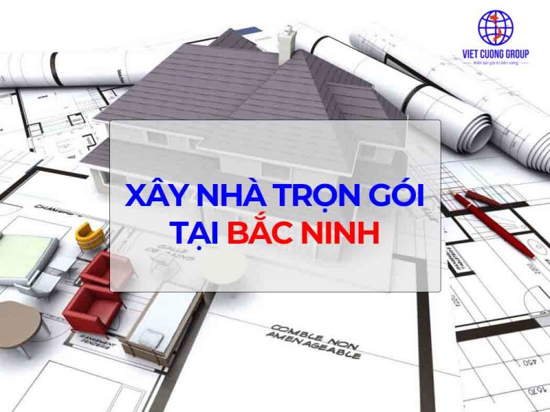 bao-gia-xay-nha-tron-goi-tai-bac-ninh